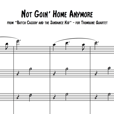 Not Goin&#039; Home Anymore (from &quot;Butch Cassidy and the Sundance Kid&quot;) - Trombone Quartet/Choir